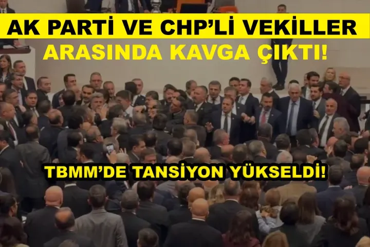 TBMM’de tansiyon yükseldi: AK Parti ve CHP’li vekiller arasında kavga