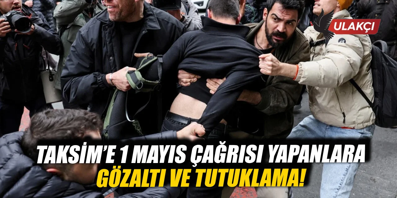 Taksim çağrısı yapanlara operasyon: 84 gözaltı, 13 tutuklama