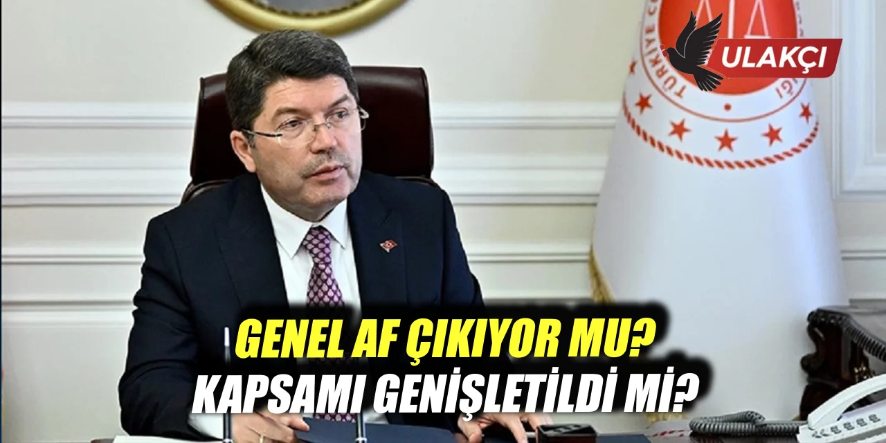 Genel af çıkıyor mu? Kapsamı genişledi mi? Adalet Bakanı Tunç'tan yanıt
