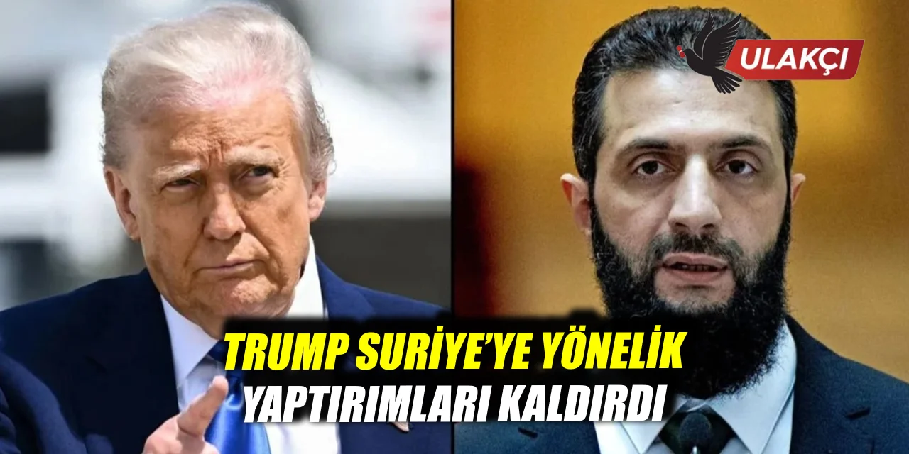 Trump’tan Suriye hamlesi: Yaptırımlar kaldırılıyor, Şara ile görüşme yolda
