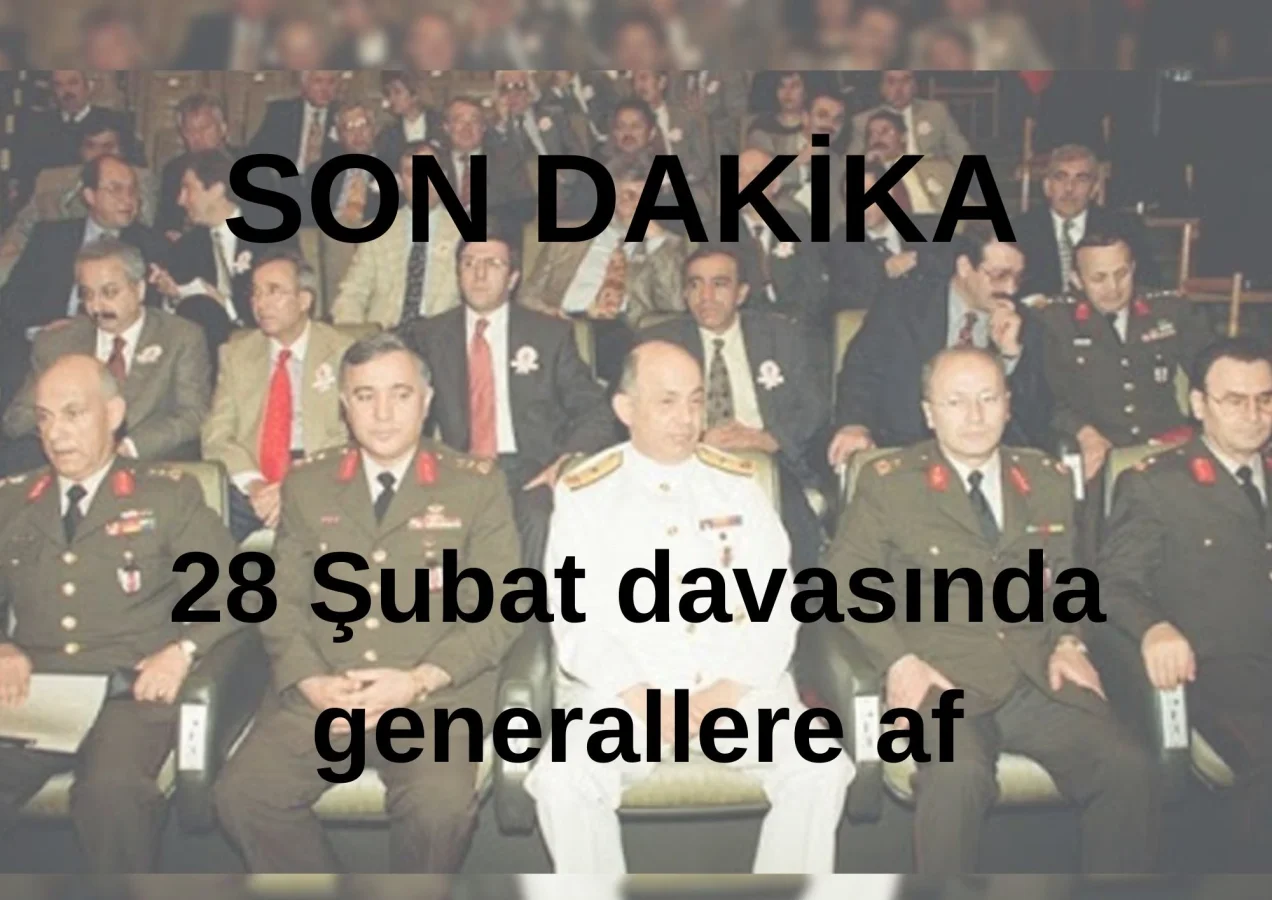 28 Şubat Davasında Generallere Af